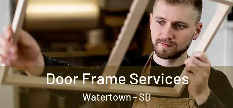 Door Frame Services Watertown - SD